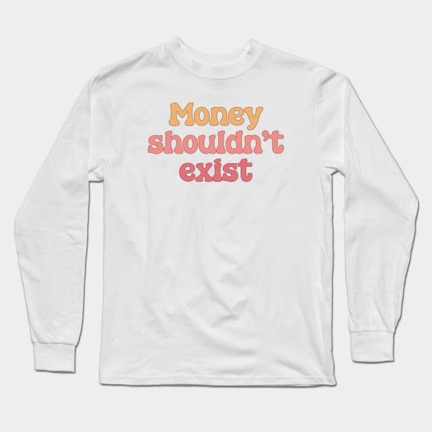 Money Shouldn't Exist - Anti Capitalism Long Sleeve T-Shirt by Football from the Left